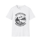 Better Alone With Good Coffee T-Shirt