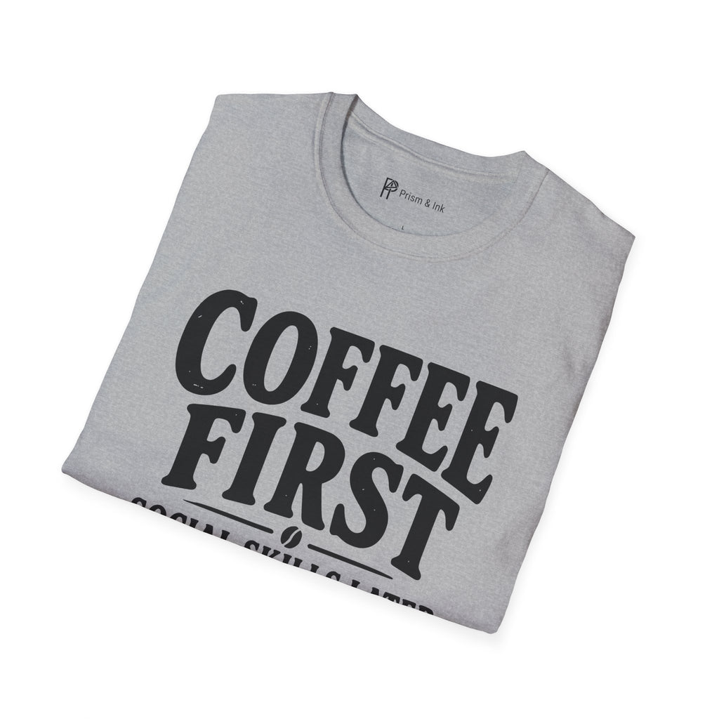 Coffee First Social Skills Later Funny T-Shirt