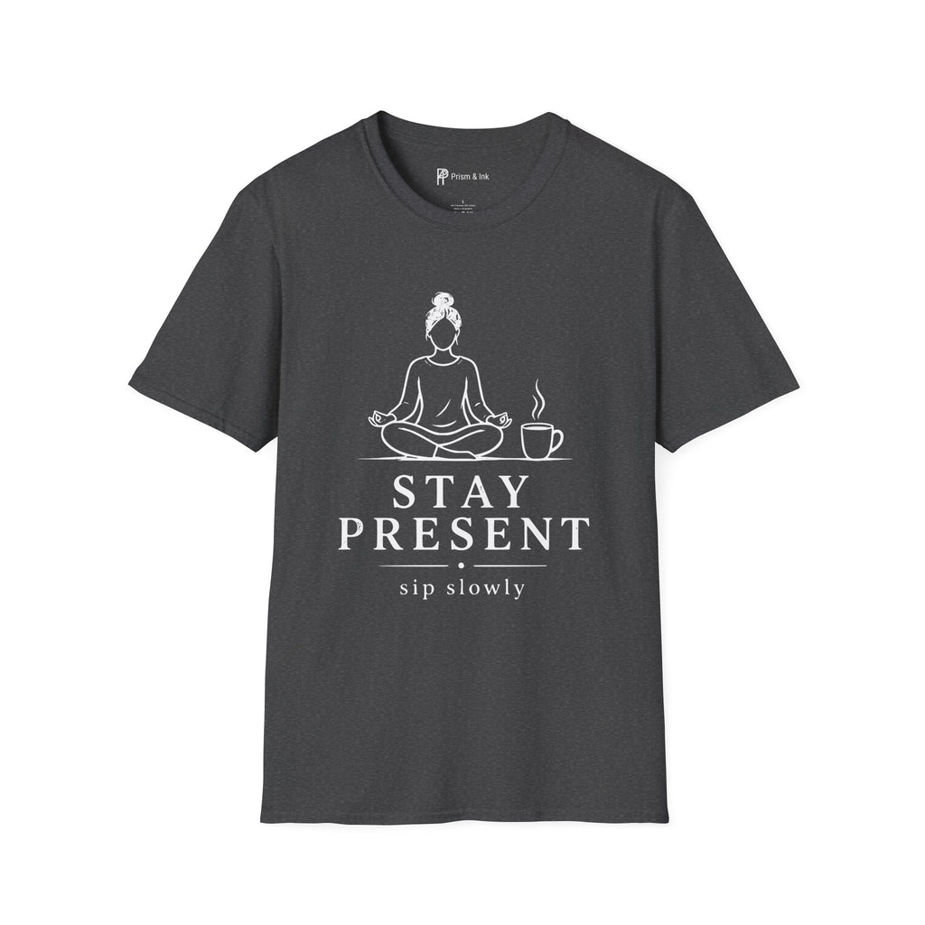 Stay Present Sip Slowly T-Shirt