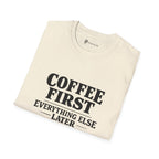 Coffee First Everything Else Later T-Shirt