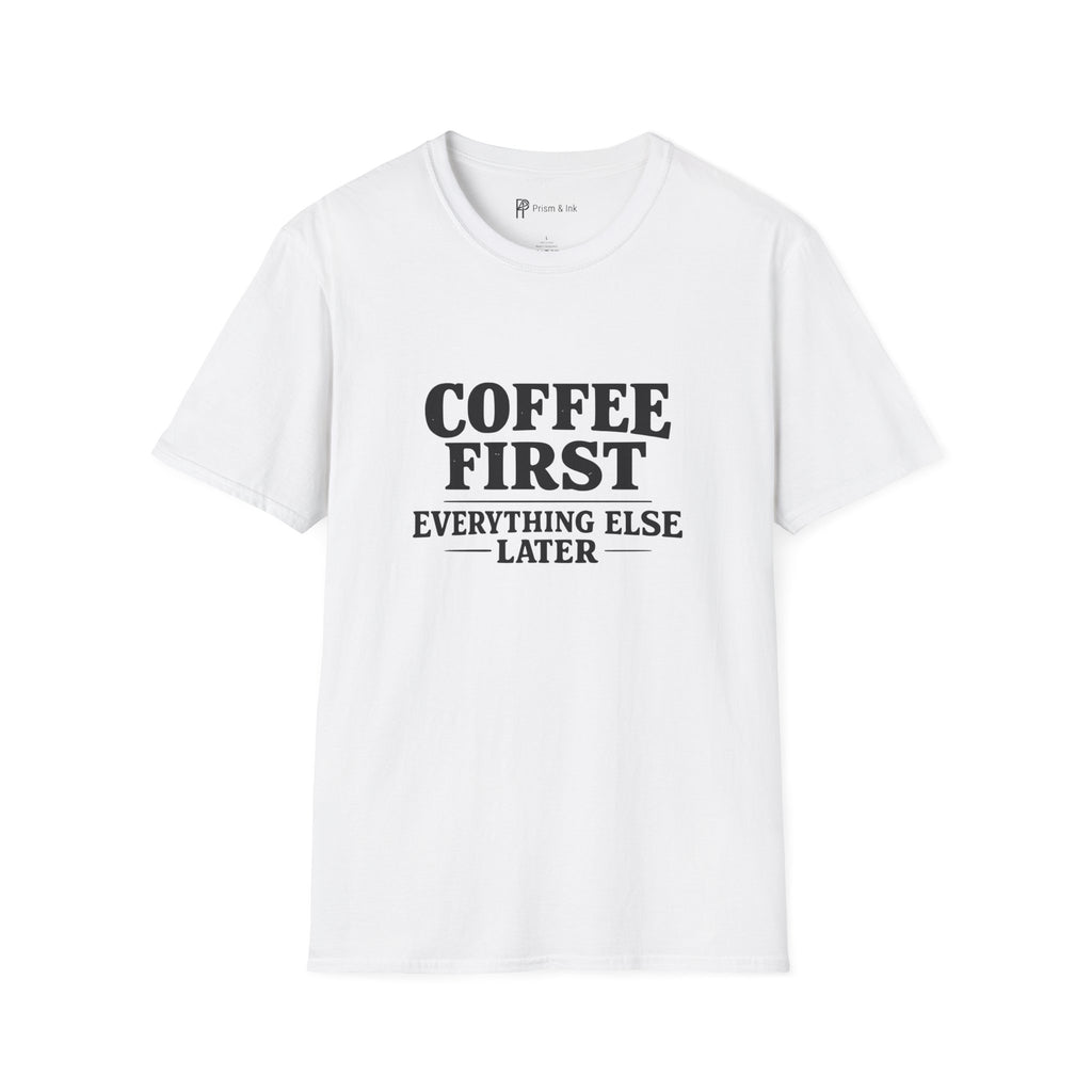 Coffee First Everything Else Later T-Shirt