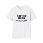 Coffee First Everything Else Later T-Shirt