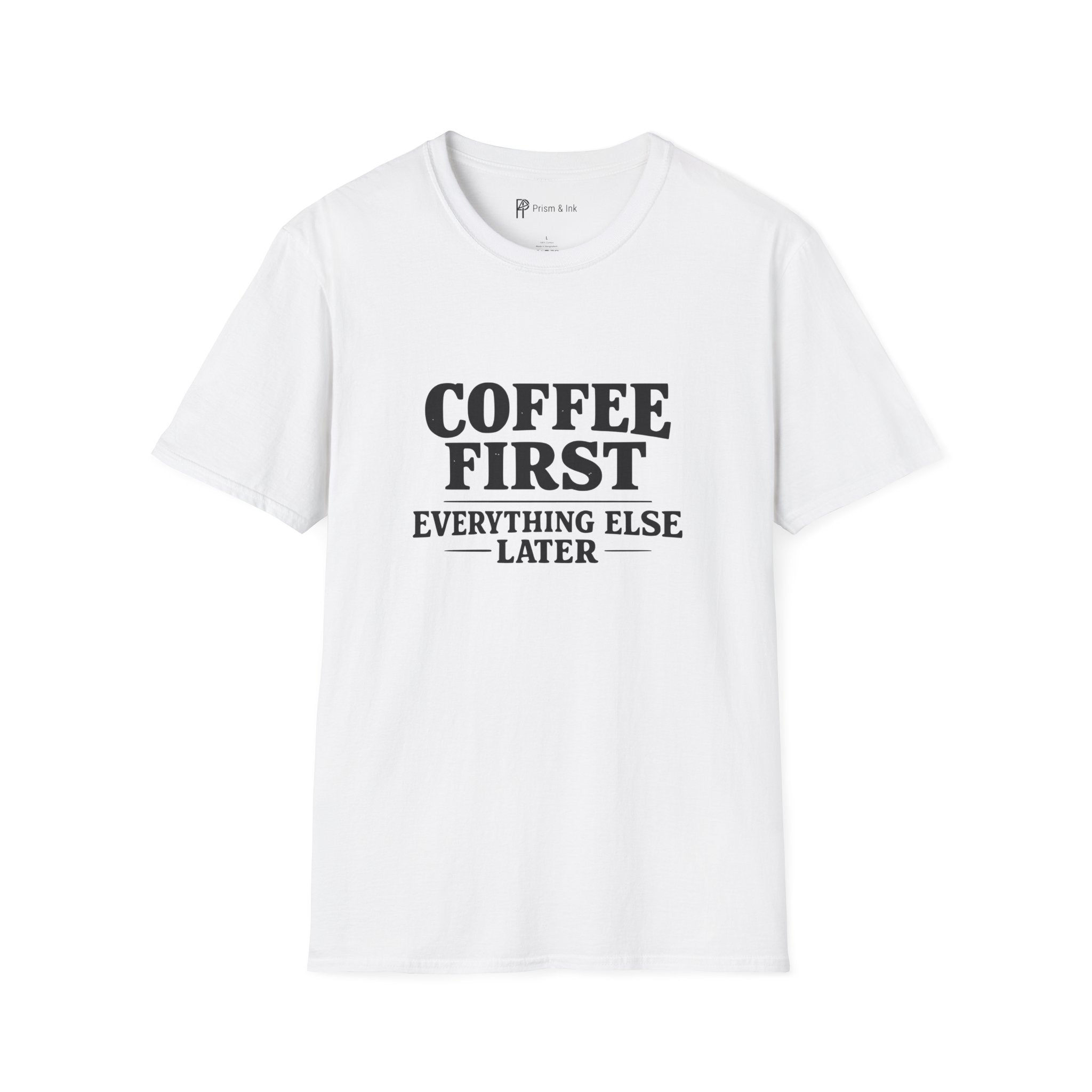 Coffee First Everything Else Later T-Shirt