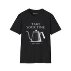 Take Your Time Pour Over T-Shirt