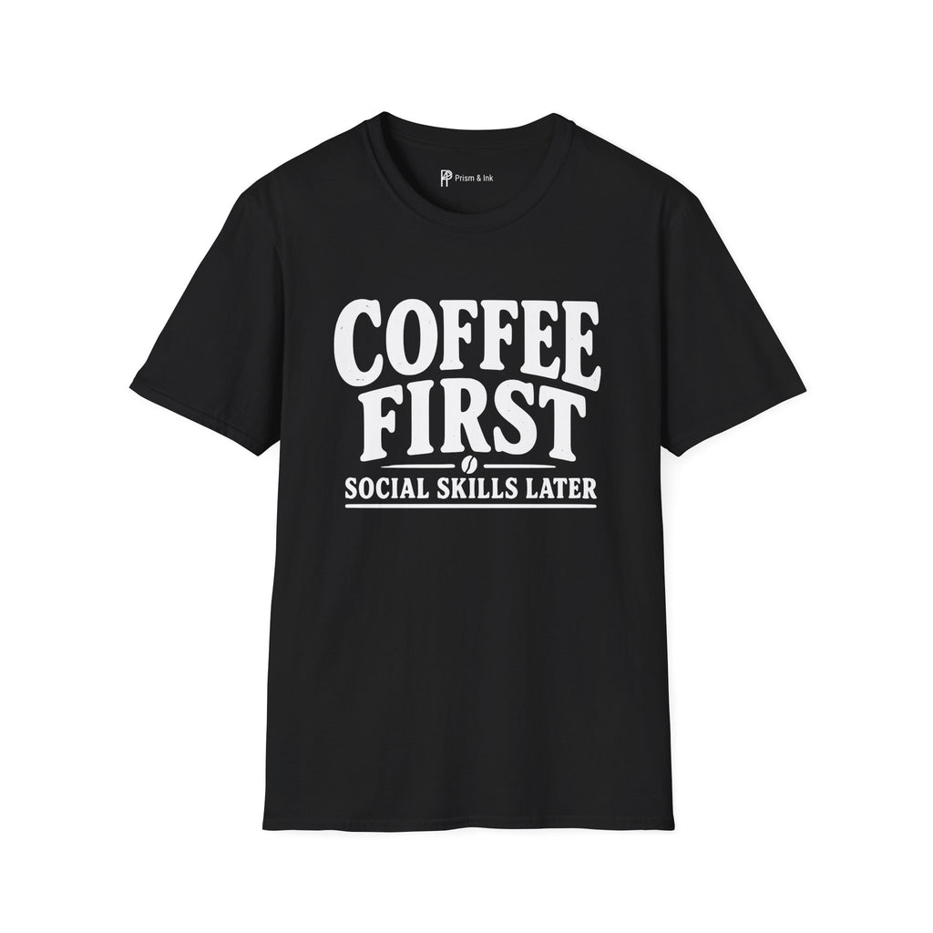 Coffee First Social Skills Later Funny T-Shirt