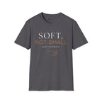 Soft Not Small T-Shirt