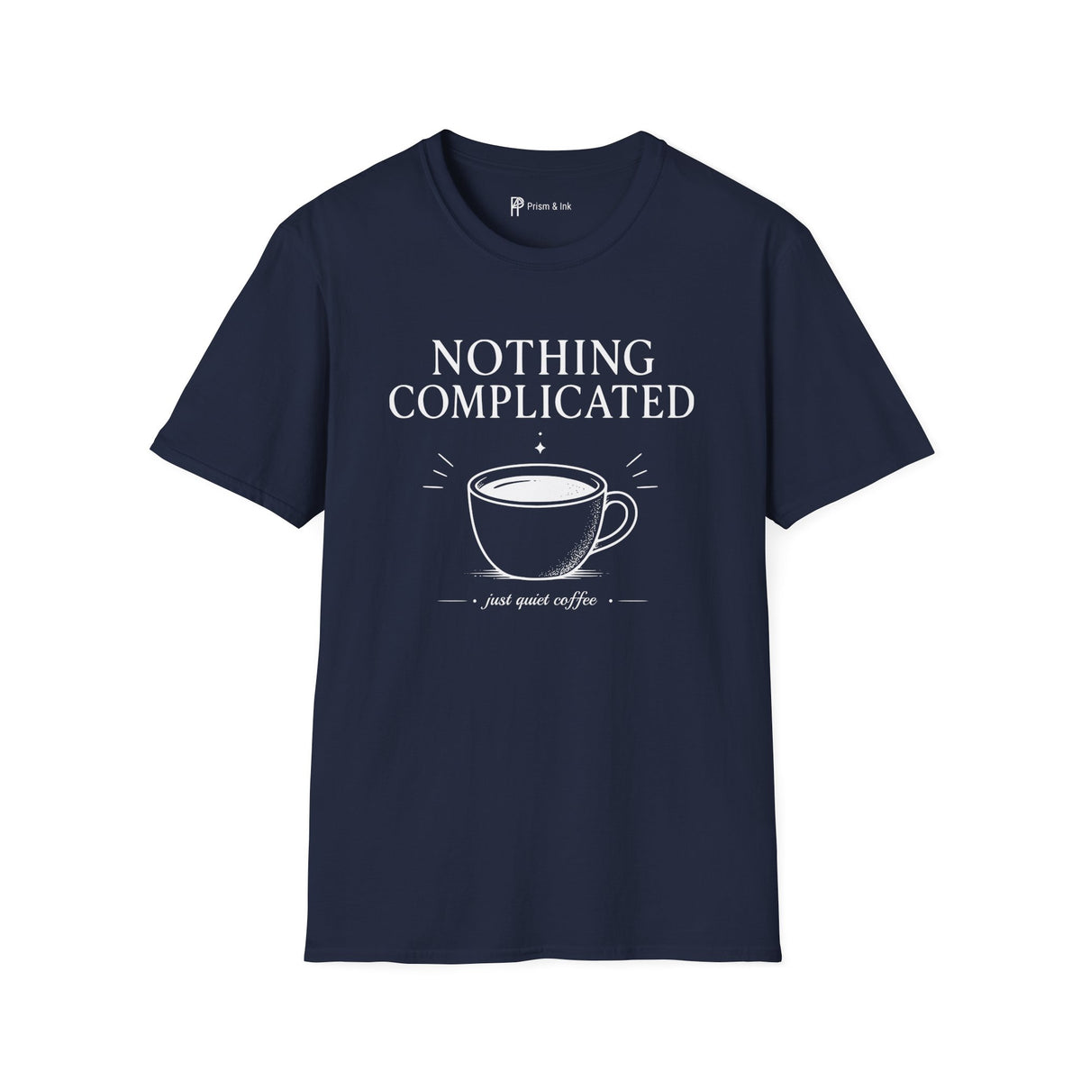 Nothing Complicated Just Quiet Coffee T-Shirt