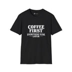 Coffee First Everything Else Later T-Shirt