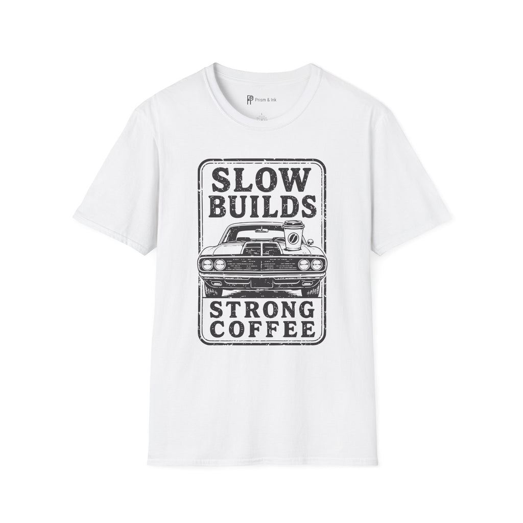 Slow Builds Strong Coffee T-Shirt