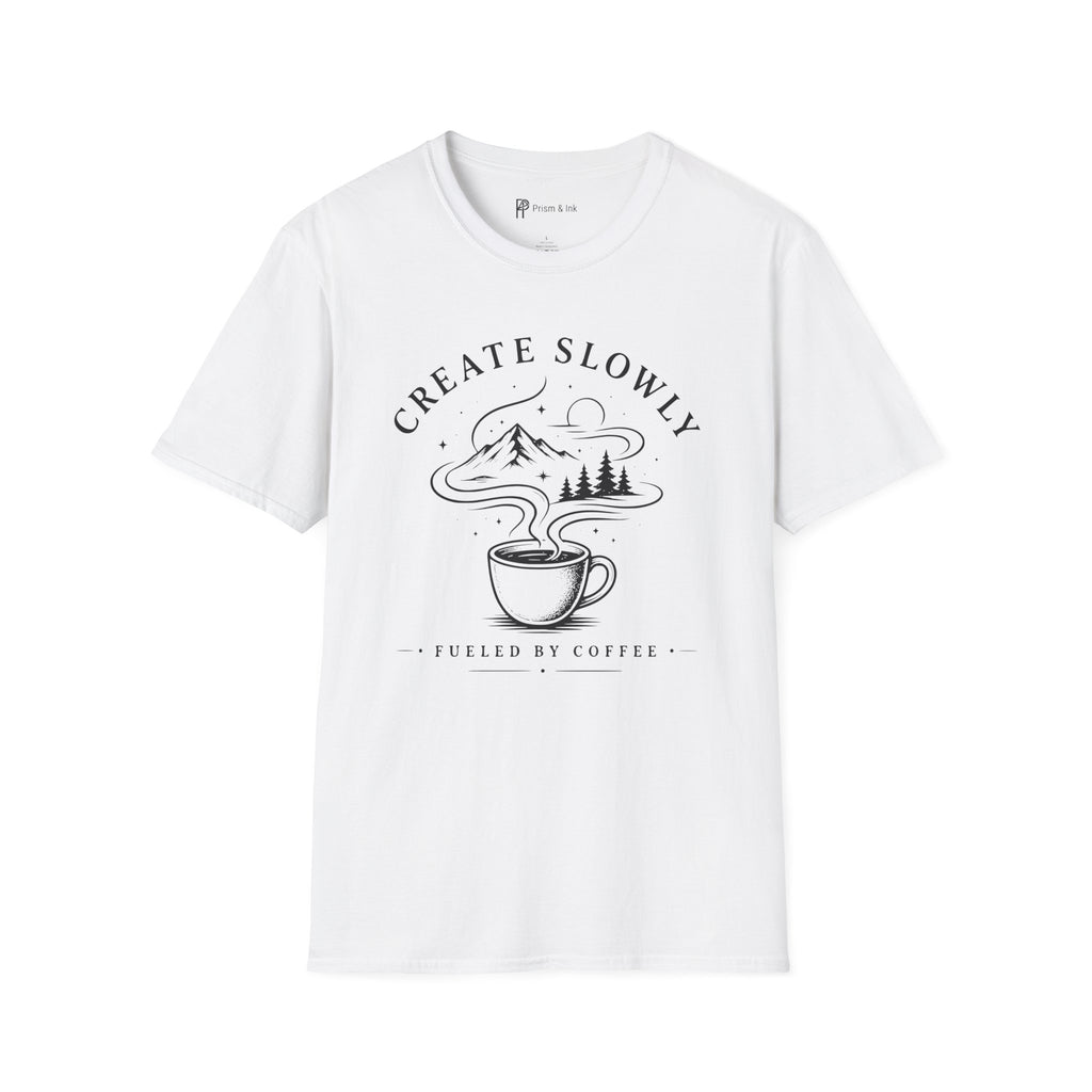 Create Slowly Fueled by Coffee T-Shirt