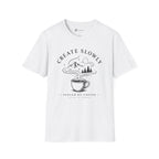 Create Slowly Fueled by Coffee T-Shirt