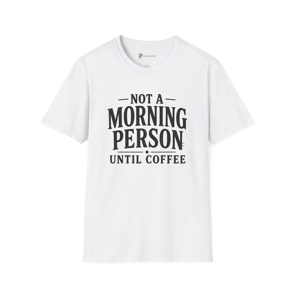 Not A Morning Person Until Coffee T-Shirt