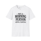 Not A Morning Person Until Coffee T-Shirt