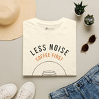 Less Noise Coffee First T-Shirt