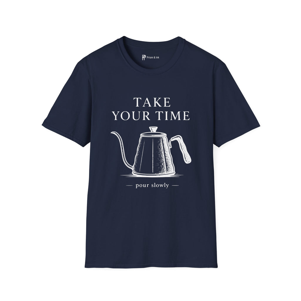 Take Your Time Pour Over T-Shirt