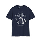 Take Your Time Pour Over T-Shirt