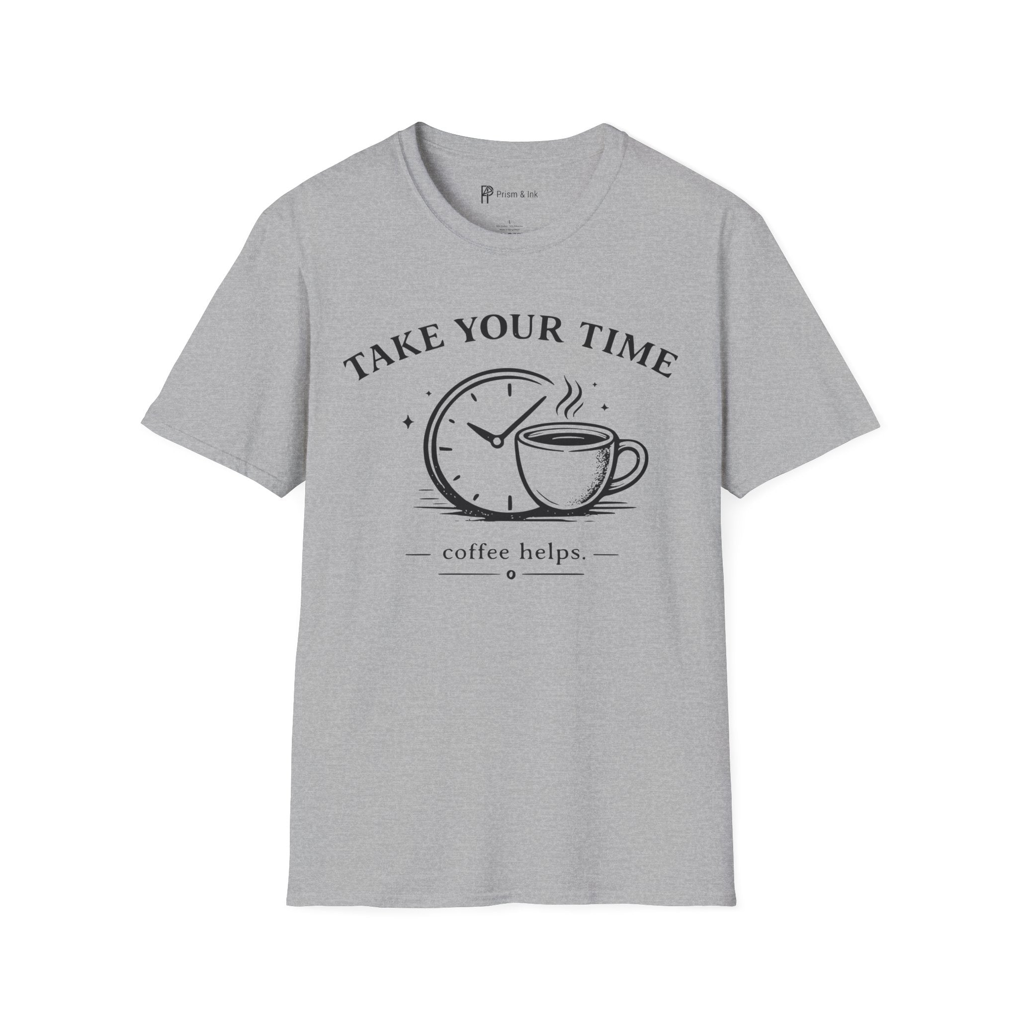 Take Your Time Coffee Helps T-Shirt