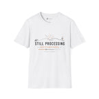 Still Processing T-Shirt