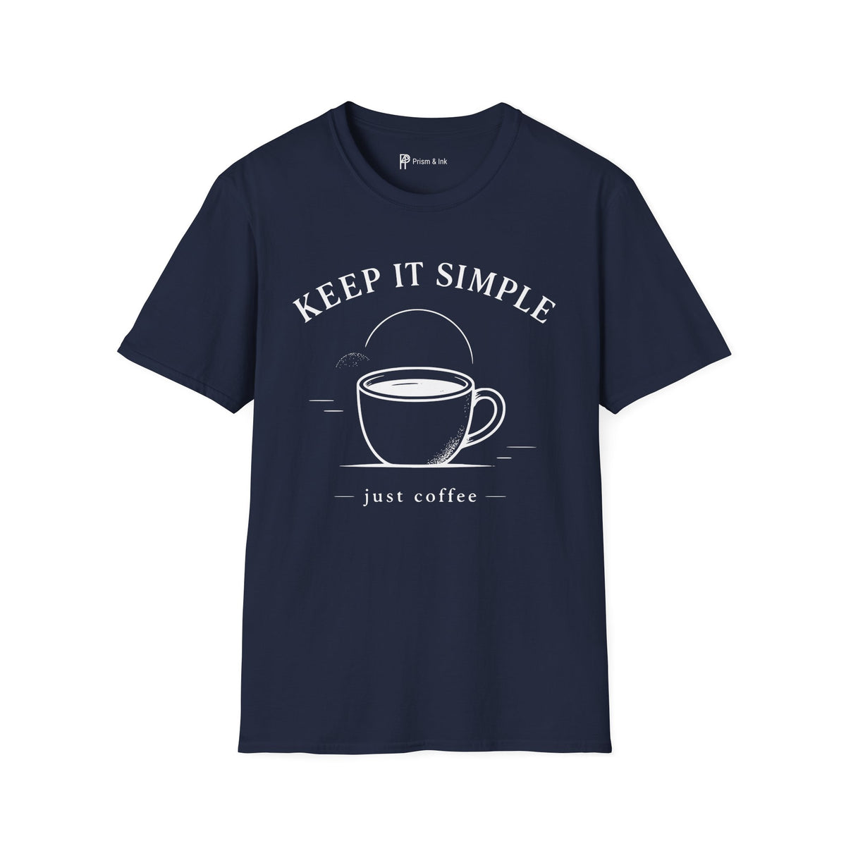Keep It Simple Just Coffee T-Shirt