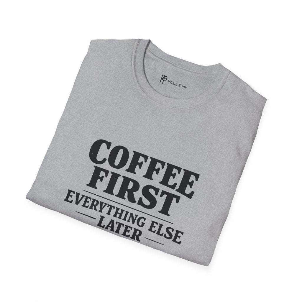 Coffee First Everything Else Later T-Shirt