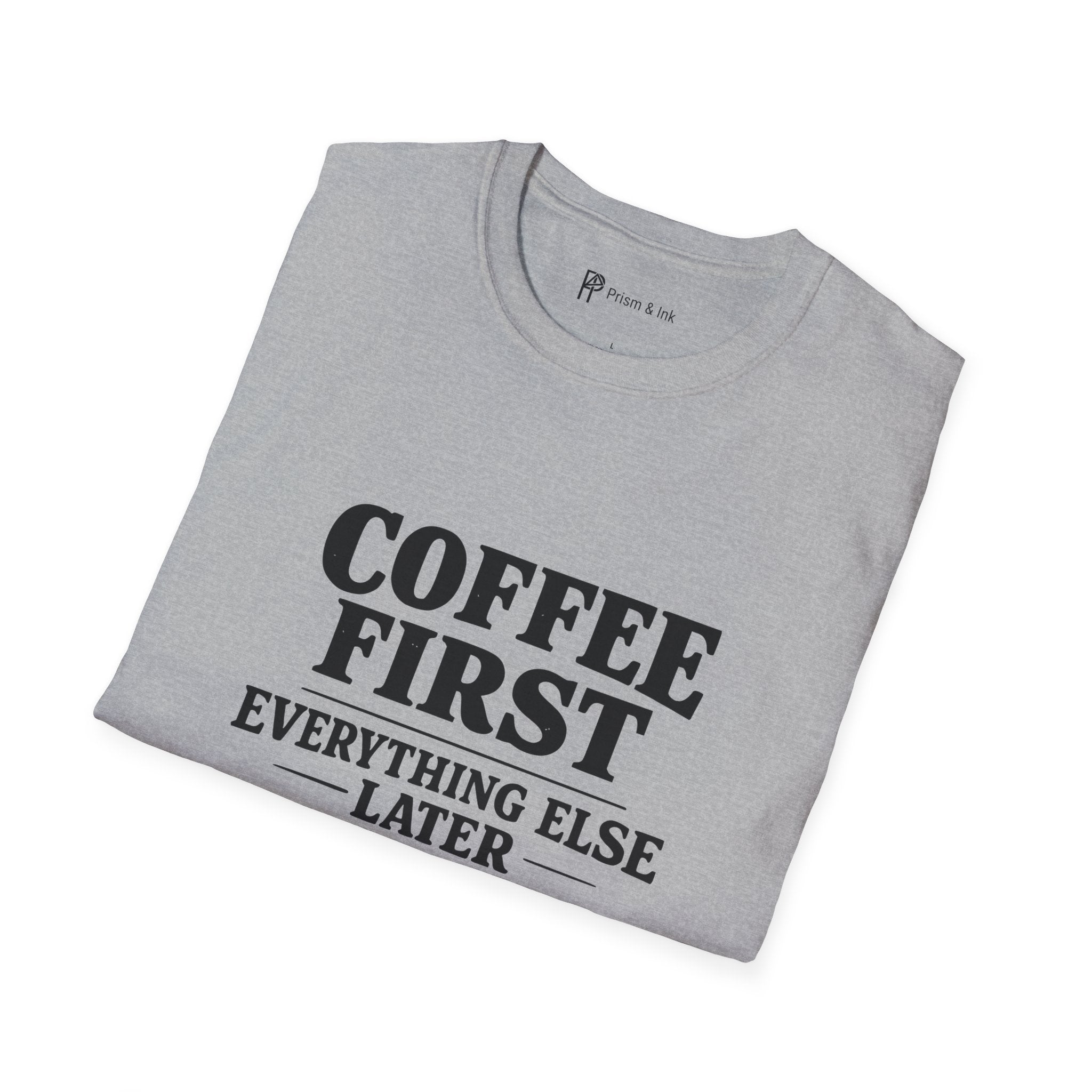Coffee First Everything Else Later T-Shirt