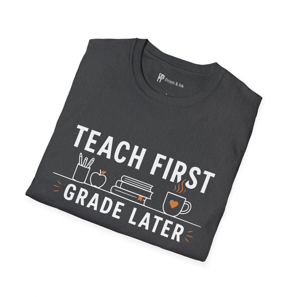 Teach First Grade Later Teacher Coffee T-Shirt