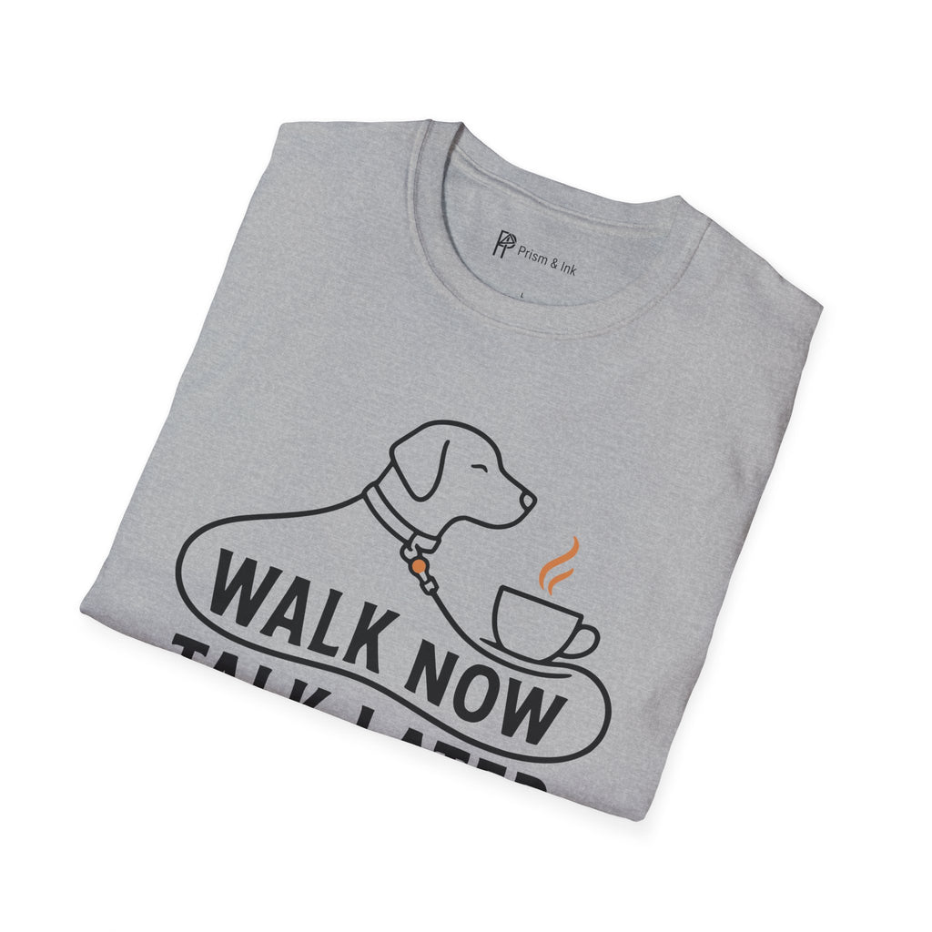 Walk Now Talk Later Dog Coffee T-Shirt