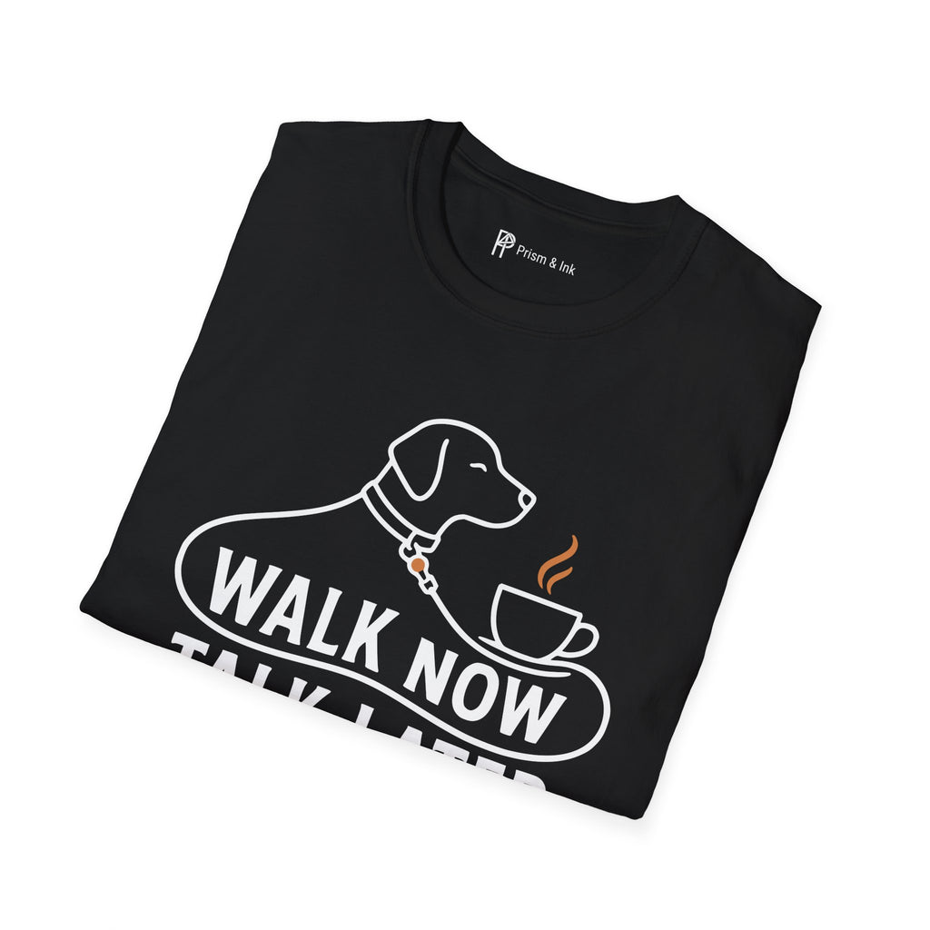 Walk Now Talk Later Dog Coffee T-Shirt