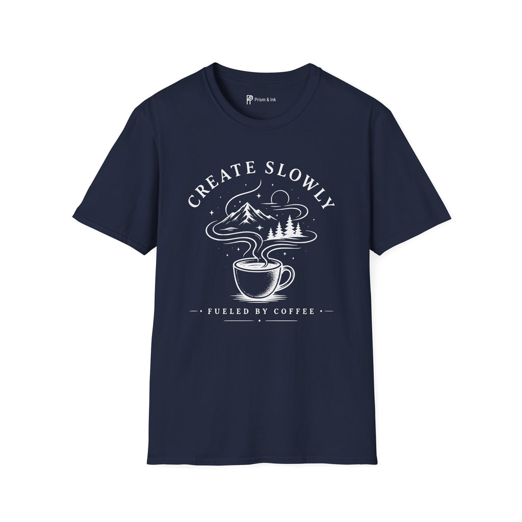 Create Slowly Fueled by Coffee T-Shirt