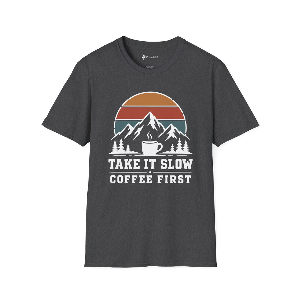 Take It Slow Coffee First T-Shirt