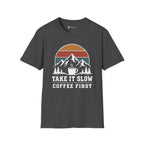 Take It Slow Coffee First T-Shirt