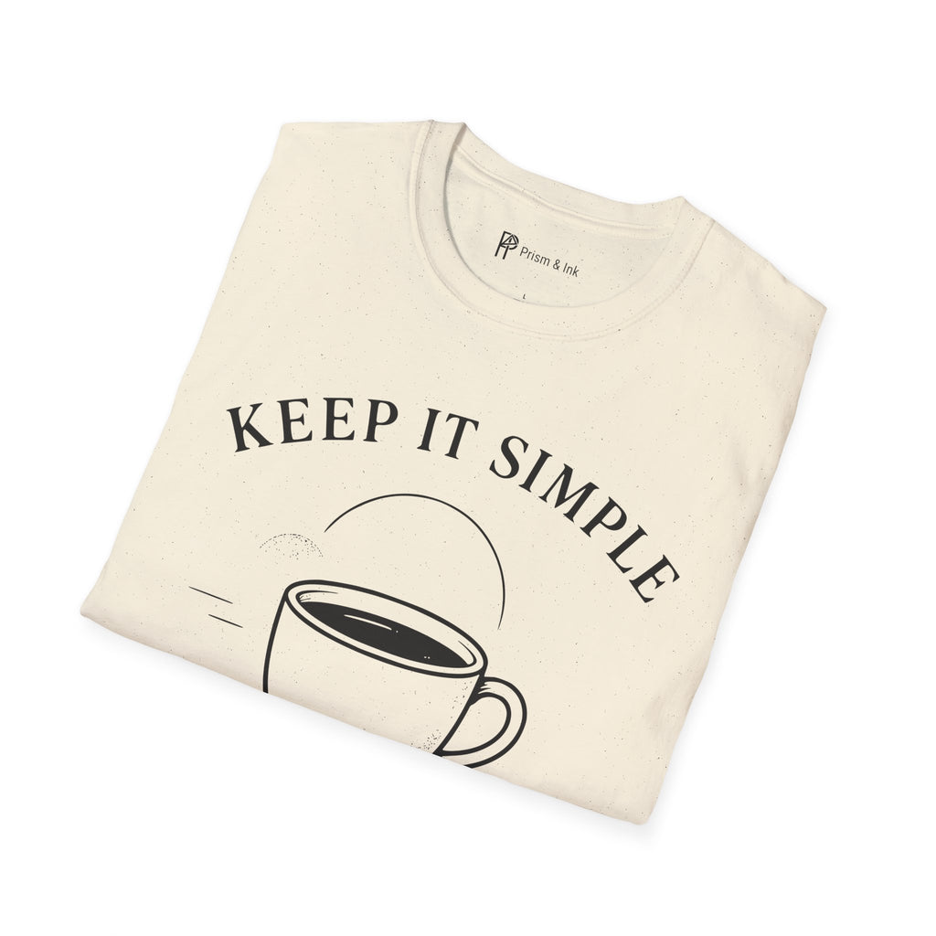 Keep It Simple Just Coffee T-Shirt