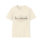 Still Processing T-Shirt