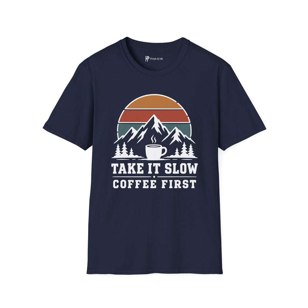 Take It Slow Coffee First T-Shirt