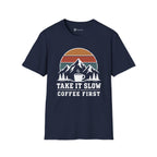 Take It Slow Coffee First T-Shirt