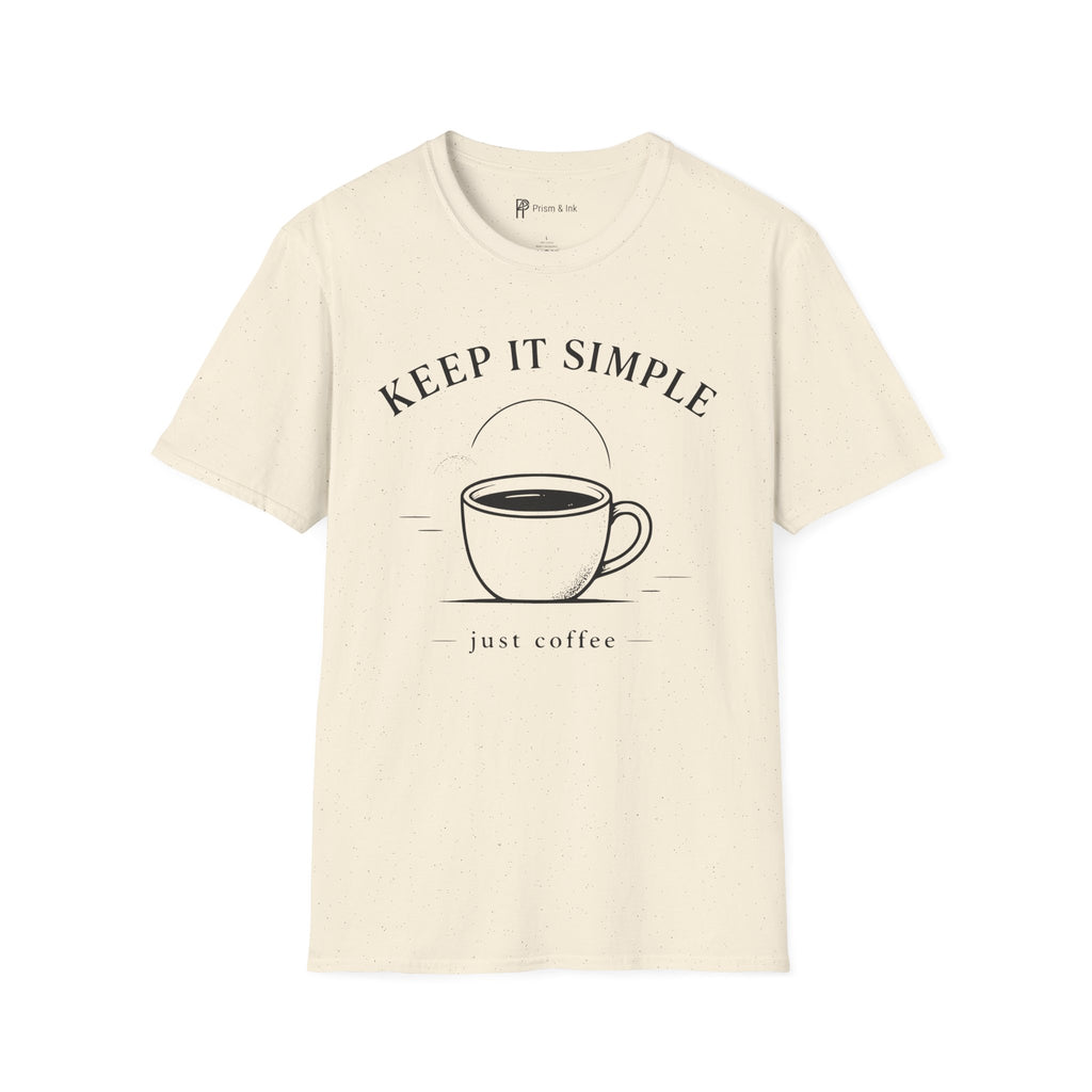 Keep It Simple Just Coffee T-Shirt