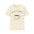 Keep It Simple Just Coffee T-Shirt