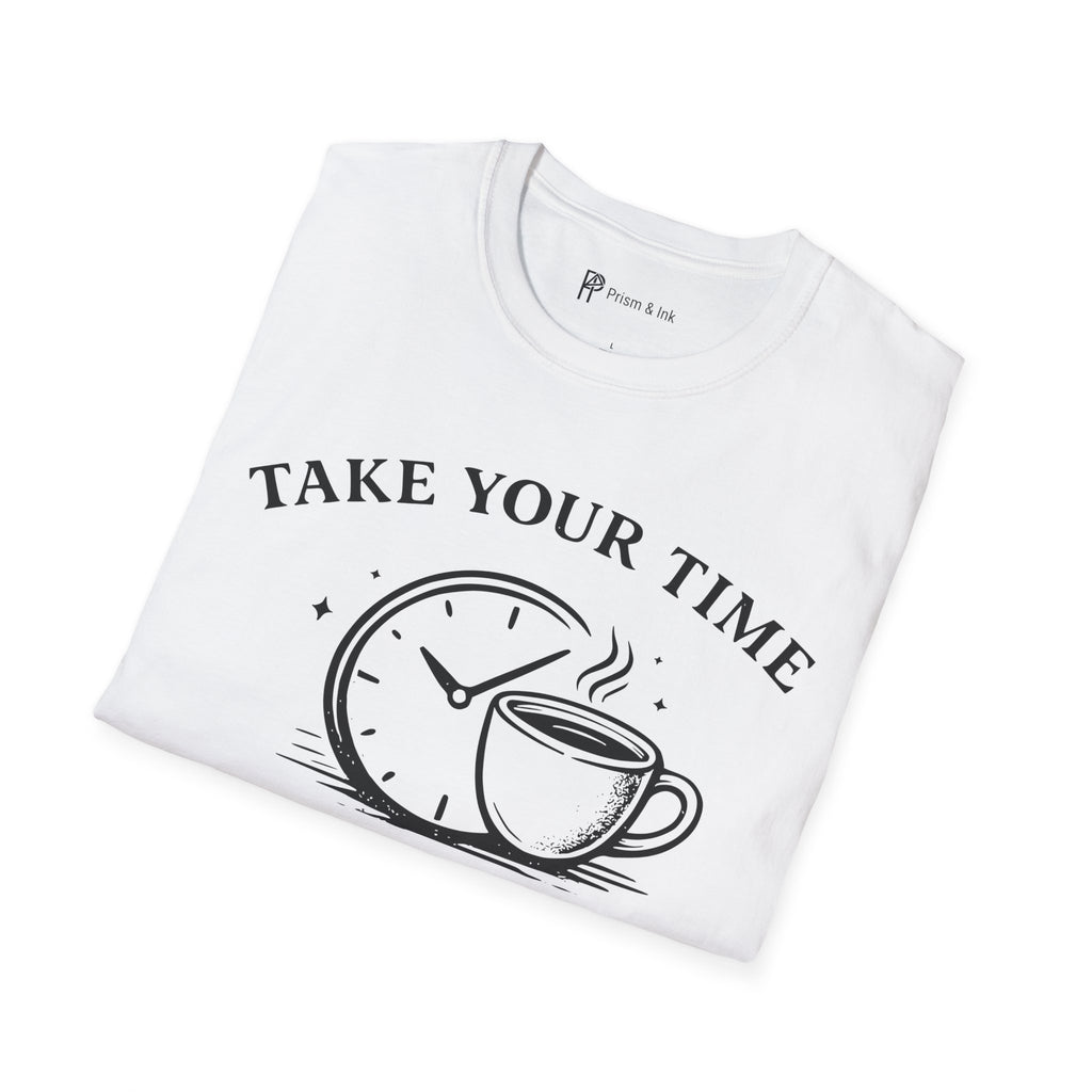 Take Your Time Coffee Helps T-Shirt