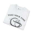 Take Your Time Coffee Helps T-Shirt