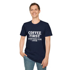 Coffee First Everything Else Later T-Shirt