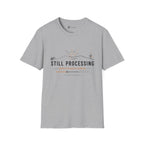 Still Processing T-Shirt