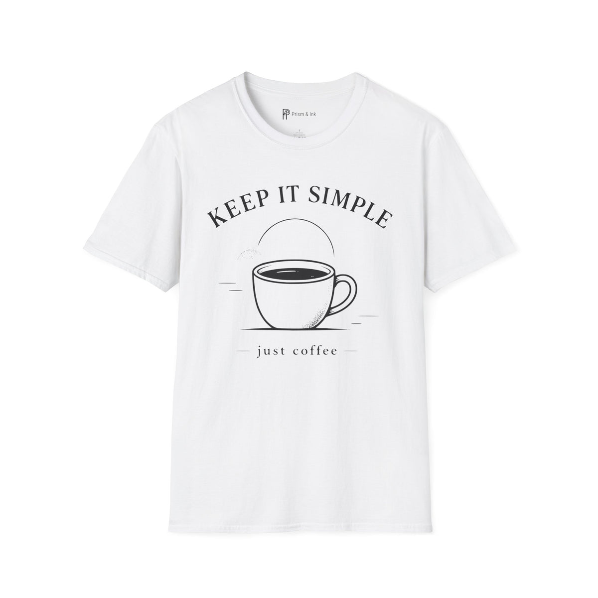 Keep It Simple Just Coffee T-Shirt