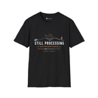 Still Processing T-Shirt