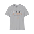 Soft Not Small T-Shirt
