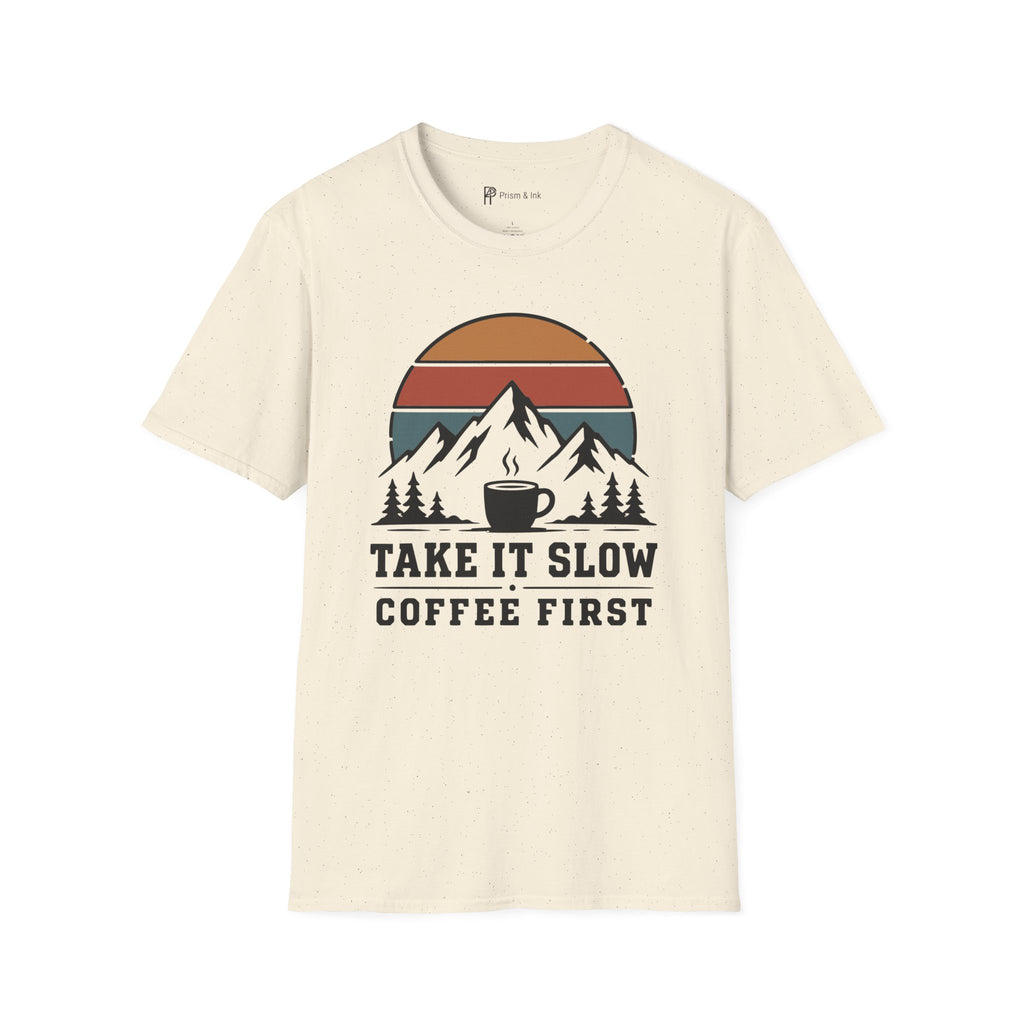 Take It Slow Coffee First T-Shirt