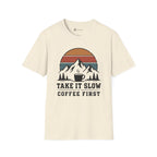 Take It Slow Coffee First T-Shirt