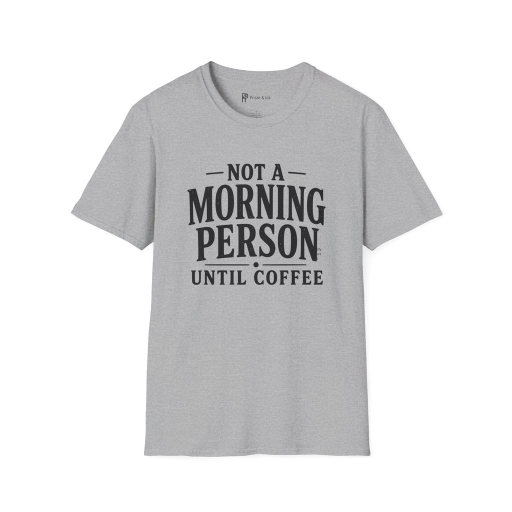 Not A Morning Person Until Coffee T-Shirt