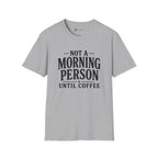 Not A Morning Person Until Coffee T-Shirt