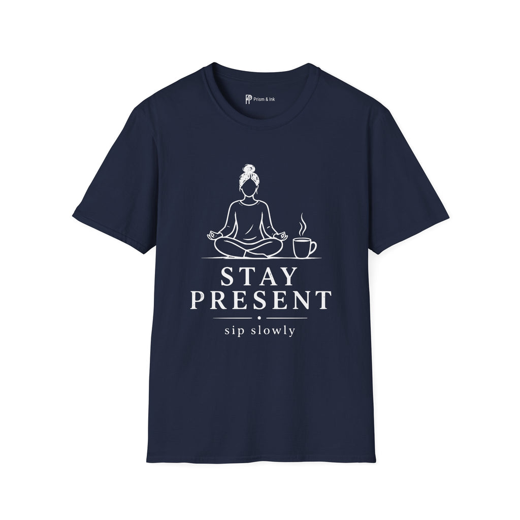 Stay Present Sip Slowly T-Shirt