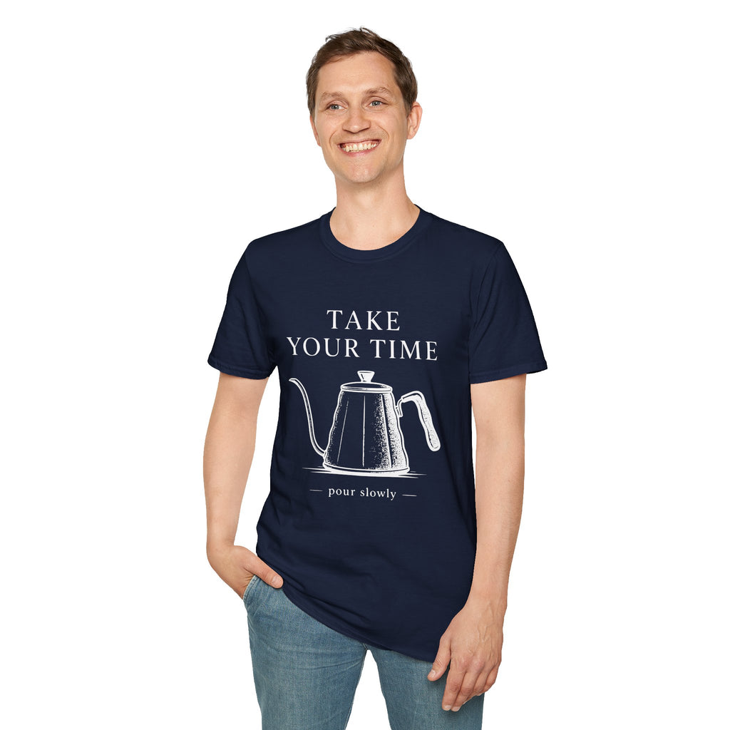 Take Your Time Pour Over T-Shirt